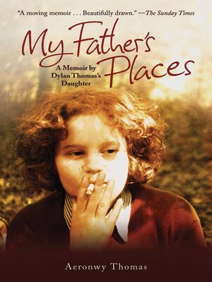 cover image of My Father's Places: a Memoir by Dylan Thomas' Daughter